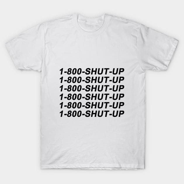 1-800-Shut-Up Writing Lettering Design Statement T-Shirt by az_Designs